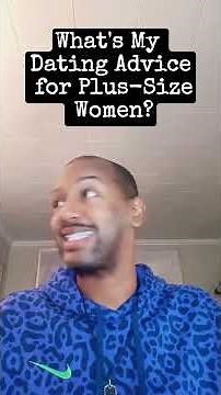 What's My Dating Advice for Plus Size Women?