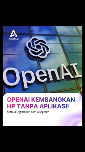 OpenAI Kembangkan HP Tanpa Aplikasi!