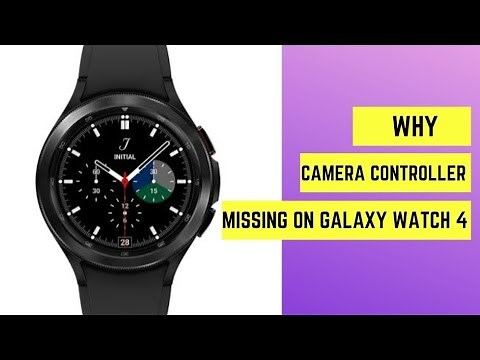 Why Camera Controller app Missing on Galaxy Watch 4?