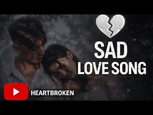 SAD LOVE SONGS 😔 BROKEN HEART 💔 EMOTIONAL LYRICS