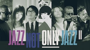 『JAZZ NOT ONLY JAZZ II』、第2弾発表で椎名林檎、中村佳穂が出演決定