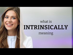 Intrinsically • definition of INTRINSICALLY
