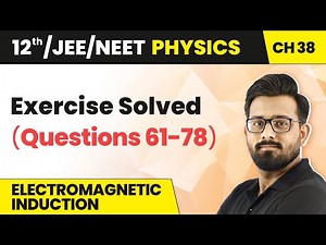 Class 12 Physics HC Verma| Chapter 38 Electromagnetic Induction- Exercise Solutions(Questions 61-78)