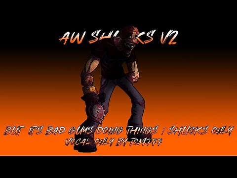 FNF Vocal Only - Aw Shucks V2 but Does Bad Things Guy/Shucks vocal only + Aw Shucks V2 Instrument