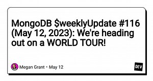 MongoDB $weeklyUpdate #116 (May 12, 2023): We're heading out on a WORLD TOUR!