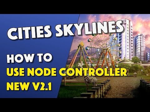 Cities Skylines - How To Use Node Controller v2.1 - NEW UPDATE