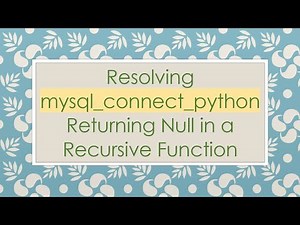 Resolving mysql_connect_python Returning Null in a Recursive Function