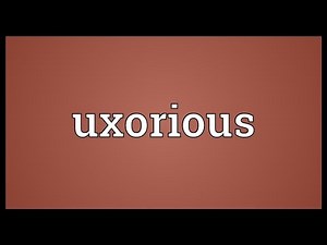 Uxorious Meaning