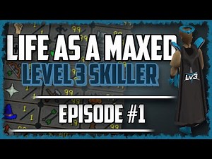 Life as a Maxed Level 3 Skiller | Ep. #1