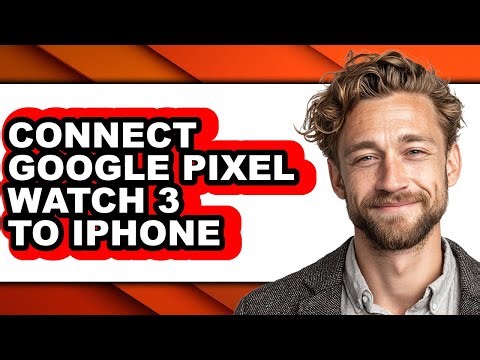 How to Connect Google Pixel Watch 3 to Iphone - Full Guide