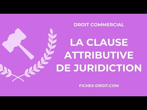 La clause attributive de juridiction (définition, conditions et effets)