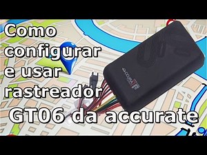 COMO CONFIGURAR E USAR RASTREADOR GT06 DA ACCURATE