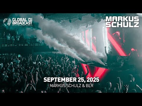 Global DJ Broadcast with Markus Schulz & BLR (September 25, 2025)
