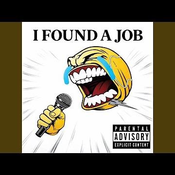 i was looking for a job and i found a job