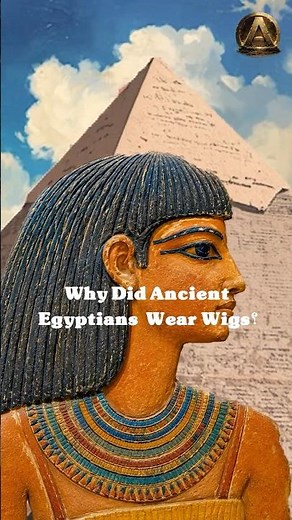 Why Did Ancient Egyptians Wear Wigs ?