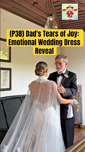 (P38) Dad's Tears of Joy: Emotional Wedding Dress Reveal #wedding #lacaxunghe