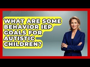 What Are Some Behavior IEP Goals For Autistic Children? - Answers About Autism