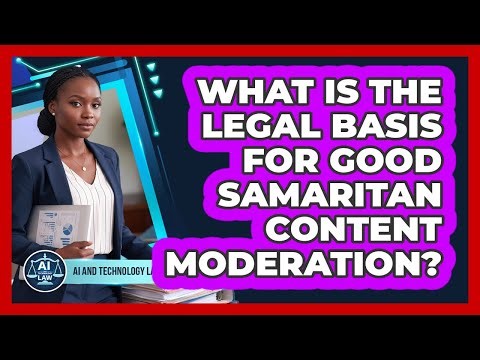What Is The Legal Basis For Good Samaritan Content Moderation?