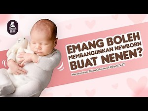 Emang Boleh Membangunkan Newborn Buat Nenen?