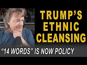 The "14 Words" Is Officially Domestic Policy - Trump's ETHNIC CLEANSING