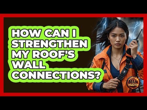 How Can I Strengthen My Roof's Wall Connections?
