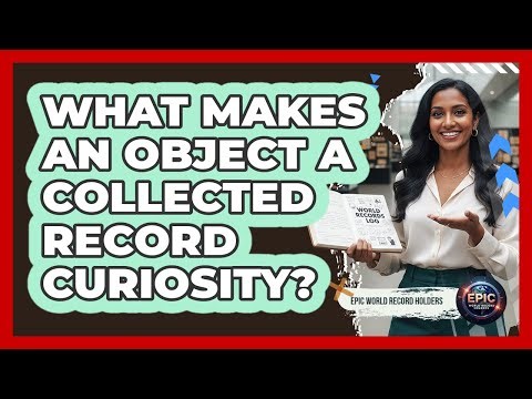 What Makes An Object A Collected Record Curiosity?