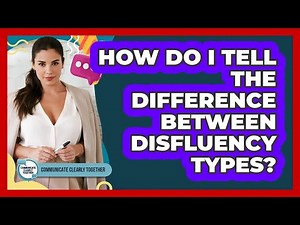 How Do I Tell The Difference Between Disfluency Types? - Communicate Clearly Together