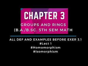 Groups and Rings|Chapter 3|# lect 1 |Homomorphism | Isomorphism |Def & Examples before exercise 3.1