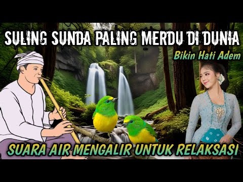 SULING SUNDA PALING MERDU DI DUNIA & SUARA AIR MENGALIR UNTUK RELAKSASI