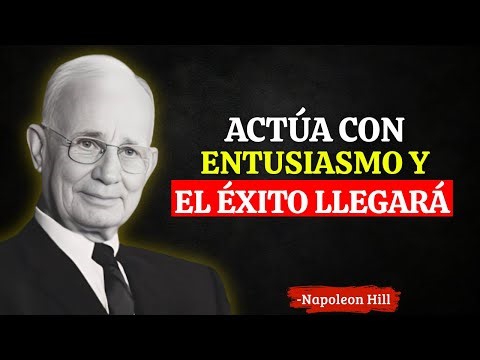 Actúa con entusiasmo y el éxito llegará | Napoleon Hill