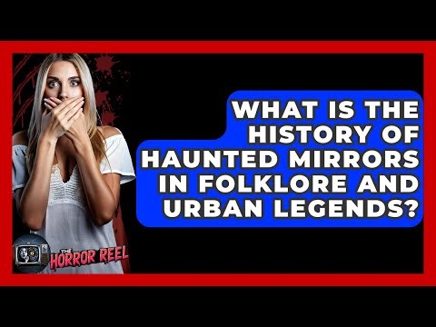 What Is The History Of Haunted Mirrors In Folklore And Urban Legends? - The Horror Reel