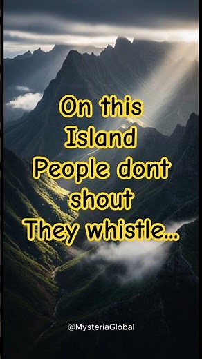 The Island Where People Talk by Whistling #ancientcivilization