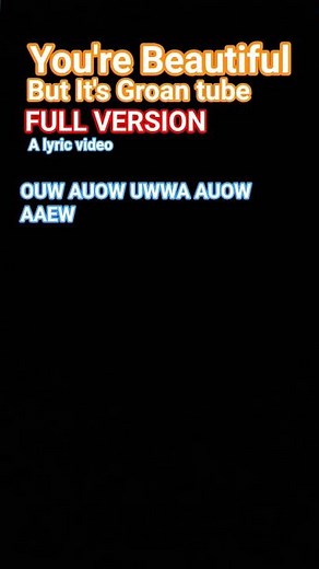 YOU'RE BEAUTIFUL BUT GROAN TUBE, FULL VERSION! #cool #lyricvideo #lyricsvideo #lyrics #lyric