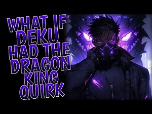 What If Deku Had Dragons King Quirk l Part 1