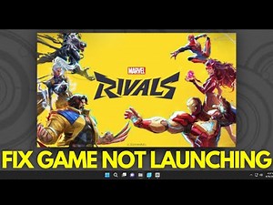 How to Fix Marvel Rivals Not Launching on Windows 11
