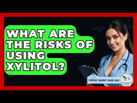 What Are The Risks Of Using Xylitol? - Ear Nose Throat Expert