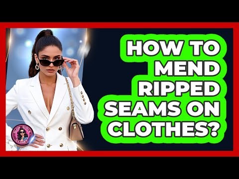 How To Mend Ripped Seams On Clothes?