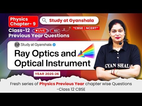 Class 12 Physics | Chapter 9 Ray Optics and Optical Instruments | PYQ Revision 2025–26 | Gyanshala