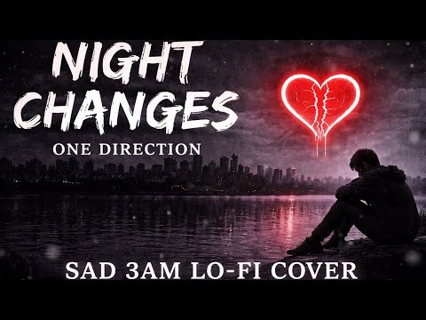 Night Changes – One Direction (Sad 3AM Lo-Fi Cover)