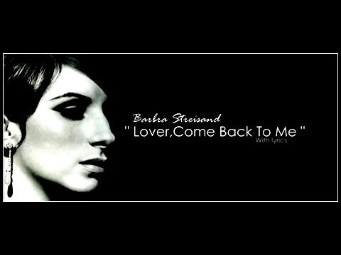 Barbra Streisand " Lover,Come Back To Me " (With Lyrics)