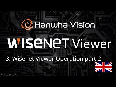 3. Wisenet Viewer Operation part 2