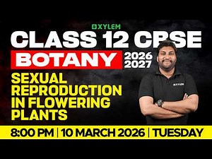 Class 12 CBSE Botany 2026-2027 | Sexual Reproduction In Flowering Plants | Class 11 CBSE