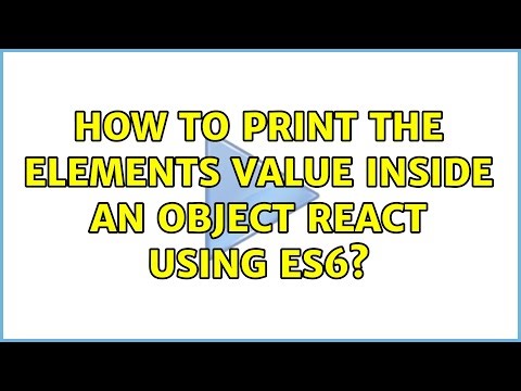 How to print the elements value inside an object react using es6? (3 Solutions!!)