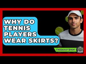 Why Do Tennis Players Wear Skirts? - The Racket Xpert