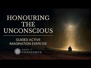 Honouring the Unconscious | Jungian Active Imagination Exercise | Core Practice Series