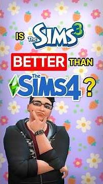 Is The Sims 3 better than The Sims 4?!