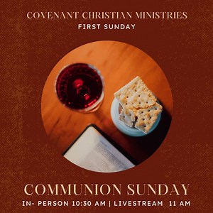 It's FIRST SUNDAY!!! Join us for service and Holy Communion in-person (10:30 AM) or online (11 AM)! #CommunionSunday | Covenant Christian Ministries | Facebook