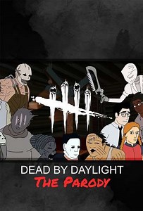 Dead By Daylight: The Parody (2017-2020) - TV Show