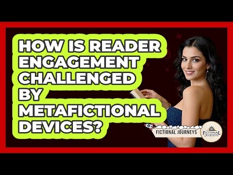 How Is Reader Engagement Challenged By Metafictional Devices?