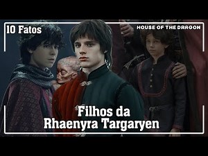 10 Fatos Sobre os FILHOS da RHAENYRA TARGARYEN de HOUSE OF THE DRAGON (#HOTD) | PATRICK ROCHA